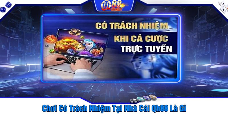 Chơi Có Trách Nhiệm Tại Nhà Cái Qh88 Là Gì?