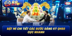 Đăng Ký Qh88 Bật Mí Chi Tiết Các Bước Cực Nhanh