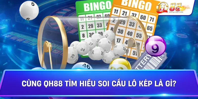 Cùng Qh88 Tìm Hiểu Soi Cầu Lô Kép Là Gì?