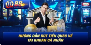 Hướng Dẫn Rút Tiền Qh88 Về Tài Khoản Cá Nhân
