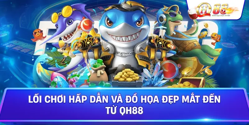 Lối Chơi Hấp Dẫn Và Đồ Họa Đẹp Mắt Đến Từ Qh88