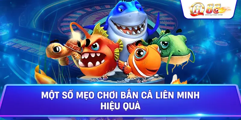 Một Số Mẹo Chơi Bắn Cá Liên Minh Hiệu Quả