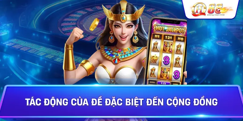 Tác Động Của Đề Đặc Biệt Đến Cộng Đồng