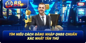Tìm Hiểu Cách Đăng Nhập Qh88 Chuẩn Xác Nhất Tân Thủ